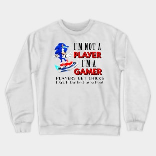 I'm Not A Player I'm A Gamer Players Get Chicks I Get Bullied at School Crewneck Sweatshirt